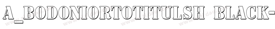 a_BodoniOrtoTitulSh Black字体转换